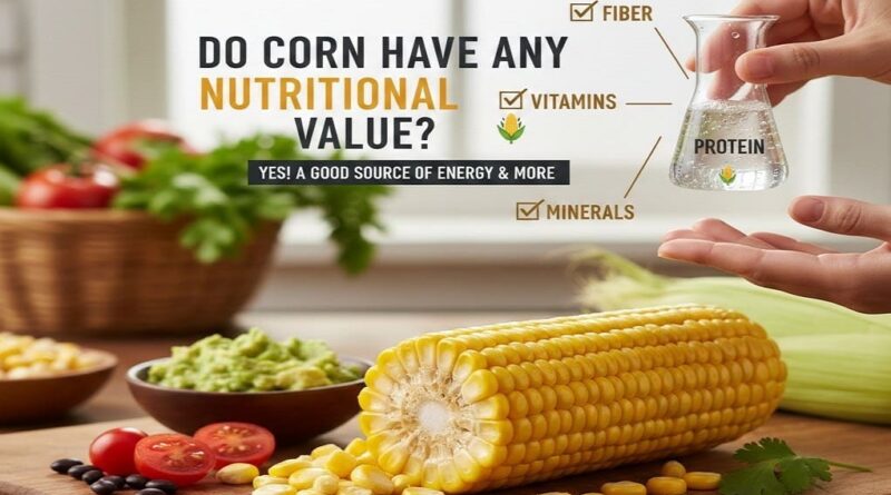 Do Corn Have Any Nutritional Value
